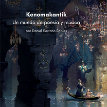 Kenomakantik. Un mundo de poesía y música.. Writing, Stor, telling, Narrative, Fiction Writing, and Creative Writing project by Daniel Serrano Robles - 05.23.2022