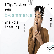 5 Tips to Make Your E-Commerce Site More Appealing. Un proyecto de Desarrollo Web de davidchristain24 - 30.05.2022