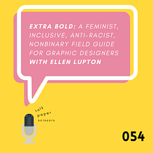 054: Extra Bold: A Feminist, Inclusive, Anti-Racist, Nonbinary Field Guide for Graphic Designers with Ellen Lupton. Projekt z dziedziny T, pografia, Design i Podcasting użytkownika Diana Varma - 23.05.2021