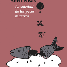 Cuento «La soledad de los peces muertos». Writing, Fiction Writing, and Creative Writing project by Abril Posas - 06.23.2022