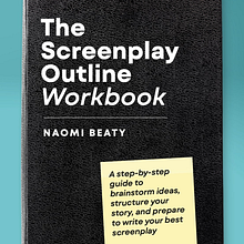 The Screenplay Outline Workbook: A step-by-step guide to brainstorm ideas, structure your story, and prepare to write your best screenplay. Un projet de Cinéma, vidéo et télévision, Écriture , et Cinéma de Naomi Beaty - 02.07.2022