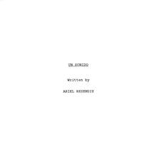 Un sonido. Un progetto di Cinema, video e TV, Scrittura, Cinema, Produzione audiovisiva, Script, Narrativa e Scrittura creativa di Ariel Reséndiz - 10.07.2022