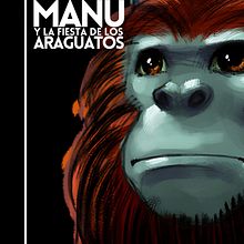 MANÚ y la fiesta de los araguatos. Un progetto di Cinema, video e TV, Scrittura, TV, Produzione audiovisiva, Narrativa, Scrittura di narrativa fiction, Scrittura creativa e Script di José Ernesto Parra - 24.07.2022