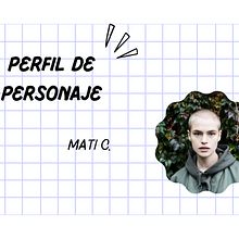 Mi proyecto del curso. Perfil de Personaje Mati C.. Un proyecto de Escritura, Narrativa, Escritura de ficción y Escritura creativa de Manuela Reyes Baeza - 12.07.2022