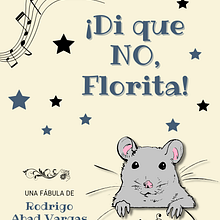 ¡Di que no, Florita! . Un proyecto de Escritura y Diseño editorial de Rodrigo Abad Vargas - 21.04.2022