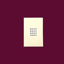 Publicación Deep Deep Deep Thoughts. Un proyecto de Dirección de arte, Diseño editorial, Packaging, Serigrafía, Escritura, Concept Art, H y lettering de @anna_valerdi - 22.09.2022