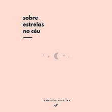 Livro Sobre estrelas no céu. Un proyecto de Escritura, Escritura creativa y Diseño gráfico de Fernanda Araruna - 11.05.2020
