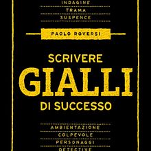 Scrivere gialli di successo: il mio manuale di scrittura crime. Un proyecto de Escritura y Educación de paolo roversi - 04.10.2022