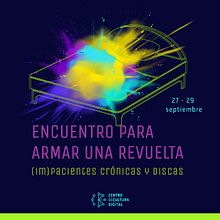 (Im)pacientes crónicas. Encuentro para armar una revuelta . % telar_elisa tarafından hazırlanan İletişim, Eğitim, Tasarım, Ve Reklamcılık projesi - 09.26.2022