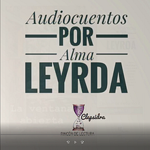 Audiocuentos by AlmaLeyrda. Un progetto di Educazione, Social media, Creatività, Gestione di un portfolio, Comunicazione e Scrittura creativa di Alma Leyrda Cárdenas García - 06.12.2022