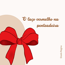 O laço vermelho na penteadeira Ein Projekt aus dem Bereich Schrift, Kreativität, Stor, telling, Erzählung, Literarisches schreiben und Kreatives Schreiben von Gisele Regina - 13.12.2022