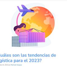 Artículo de blog de empresa: ¿Cuáles son las tendencias de logística para el 2023?. Un proyecto de SEO, Marketing Digital y Marketing de contenidos de Meritxell Vázquez Venturo - 11.11.2022