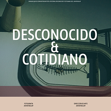 Mi proyecto del curso: Diseño de porfolios con Figma: "Desconocido & Cotidiano". Projekt z dziedziny Design, UX / UI, Doradztwo kreat, wne, Web design, Kreat, wność i Zarządzanie portfolio użytkownika Javier Bulay - 27.12.2022