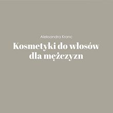 Linia kosmetyków do włosów dla mężczyzn. Design Management, Graphic Design, Marketing, Communication, and Presentation Design project by Aleksandra Kranc - 02.01.2023