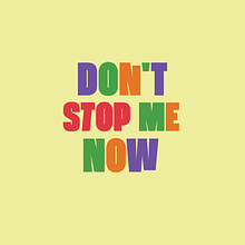 Don't stop me now! - Andrea Eichenberger - Mi proyecto del curso: Tipografía expresiva en movimiento con After Effects . % Andrea Eichenberger tarafından hazırlanan Hareketli Grafikler, Animas, on, Tipografi, 3D Animas, on, Ve Kinetik Tipografi projesi - 03.20.2023