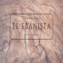 Mi proyecto del curso: Canva de 0 a 100: Carpintería Artesanal-EL EBANISTA-Arte en Madera. Br, ing, Identit, Graphic Design, Web Design, and Social Media Design project by Anabela Boemo - 04.26.2023