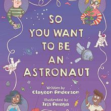So you want to be an Astronaut by Clayton Anderson. Published by Sleeping Bear Press. Projekt z dziedziny Trad, c i jna ilustracja użytkownika Iris Amaya - 16.05.2023