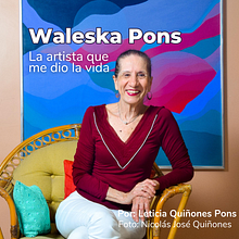 Waleska Pons López: la artista que me dio la vida.. Un projet de Scénario, Communication, Narration, Écriture de non-fiction, Podcast , et Audio de Leticia QP - 15.05.2023