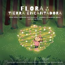 Flora y la Tierra Encantadora: Una niña valiente enfrenta el cambio climático para salvar su finca. Writing, Fiction Writing, Creative Writing, and Children's Literature project by Laura Montes - 02.19.2022