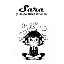 Sara y las palabras difíciles. Un proyecto de Escritura, Stor, telling, Ilustración infantil, Creatividad con niños, Narrativa, Escritura de ficción, Escritura creativa y Literatura infantil						 de Ely Mev - 02.01.2024
