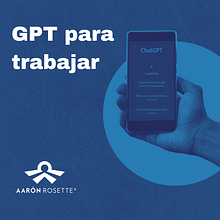 GPT para trabajar. Un projet de Marketing digital de Aarón Rosette Moreno - 04.02.2024