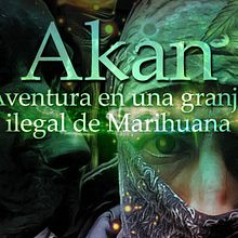 Akan: Aventura en una granja ilegal de marihuana. Writing project by ezu_vulkan - 03.24.2024