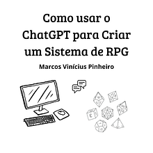 Como usar o ChatGPT para Criar um Sistema de RPG. Un proyecto de Gestión, productividad							, Inteligencia Artificial y ChatGPT de Marcos Vinícius Pinheiro - 30.06.2024