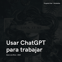 Usar Chat GPT para trabajar - Jesús Lulo 2024. Creative Consulting, Design Management, Management, Productivit, Business, Artificial Intelligence, and ChatGPT project by Jesus Alejandro Lulo Mora - 07.26.2024
