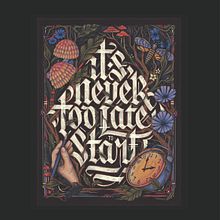 It's never too late to start - Print Ein Projekt aus dem Bereich Design, Kalligrafie, Zeichnung, Kunstleitung, T, pografisches Design, Blumen- und Pflanzendesign, H, Lettering, Digitale Illustration, Lettering, Digitales Lettering und 3-D-Lettering von Macarena Chomik - 08.08.2024