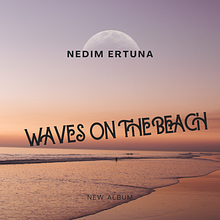 Waves On The Beach. Un proyecto de Música, Cine, vídeo y televisión de Nedim Ertuna - 16.08.2024