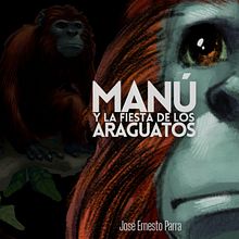 Extracto del libro "Manú y la fiesta de los araguatos". Communication, Film, Film, Video, TV, and Audio project by José Ernesto Parra - 01.19.2025