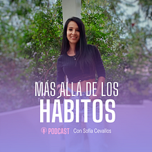 Más allá de los hábitos podcast. Communication, Marketing, Content Marketing, Digital Marketing, Podcasting, and Audio project by sofia_viceva - 01.24.2025