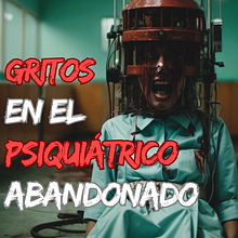 GRITOS EN EL SIQUIÁTRICO ABANDONADO. Un progetto di Scrittura di narrativa fiction e Scrittura di paginasmalditas - 26.01.2025