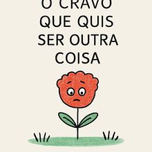 O Cravo que quis ser outra coisa. Un proyecto de Creatividad con niños, Br e ing e Identidad de Sofia Neves - 11.04.2025