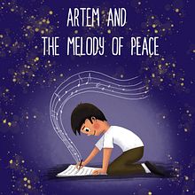 Artem and the Melody of Peace. Writing, Creating with Kids, Children's Illustration, Narrative, Stor, telling, Fiction Writing, Creative Writing, and Children's Literature project by Joanna Cieslinska - 06.17.2025