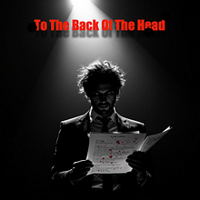 To the Back of the Head. Un progetto di Cinema, video e TV, Script e Scrittura di Loren Qualls PhD - 09.07.2025