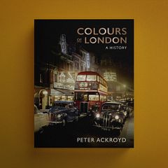 Colours of London: A History by Peter Ackroyd