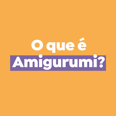 O que é o amigurumi?