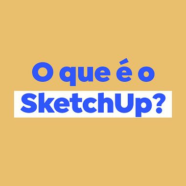 O que é o SketchUp?