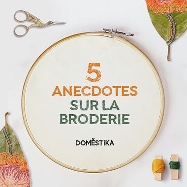 5 Anecdotes sur la broderie : des manuscrits réputés aux broderies avec des cheveux