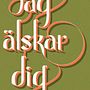 Jag älskar dig. Calligraph, Design, Graphic Design, T, and pograph project by Augusto Zerpa - 08.30.2015