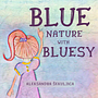 Little Bluesy is going to show you what you can find Blue in the nature :D . % Aleksandra tarafından hazırlanan Çocuk İllüstras, Ve onu projesi - 04.01.2020
