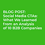 Blog post: Social Media CTAs: What We Learned from an Analysis of 10 B2B Companies . Penulisan naskah, Dan Pemasaran Konten proyek oleh Pam Neely - 09.29.2018