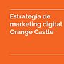 Plan de marketing Digital Agencia Orange Castle. Un progetto di Pubblicità, Social media, Marketing digitale, Mobile marketing, Marketing per Facebook, Growth Marketing e SEO di Jaime Gamarra Pérez - 18.09.2023