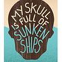 My Skull is full of Sunken Ships . % Bjorn Vandenbussche tarafından hazırlanan Tasarım, Grafik Tasarım, Tipografi, Yaratıcılık, Poster Tasarımı, Dijital Tasarım, Ve Tipografi Tasarımı projesi - 07.15.2026