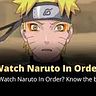 How to Watch Naruto in Order