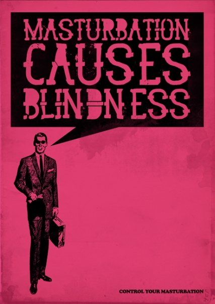 Masturbation causes blindness 1