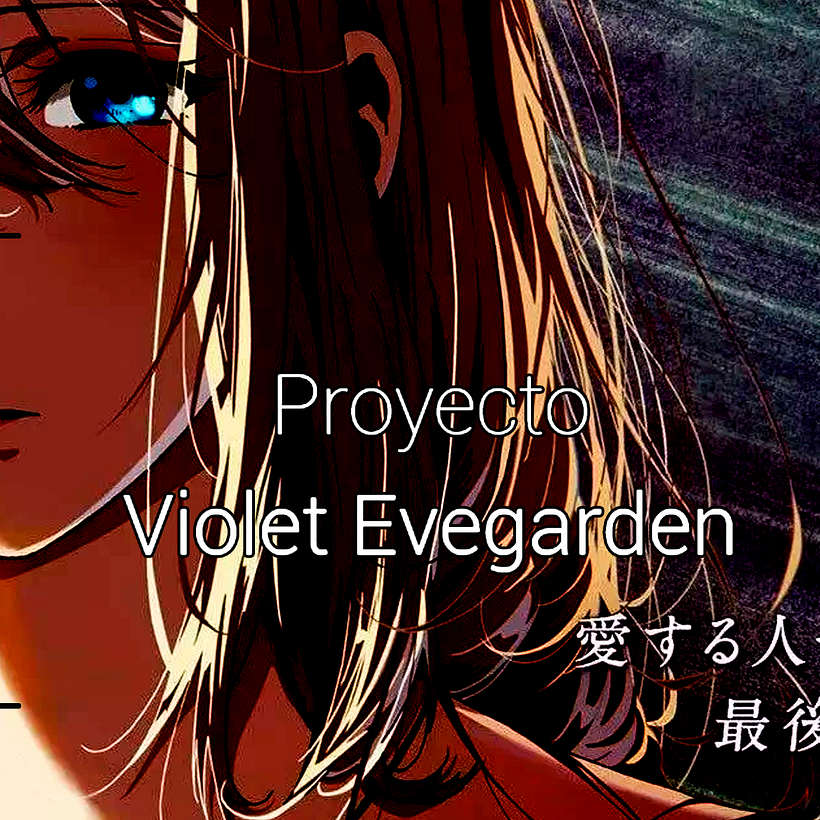Proyecto Final: Violet Evegarden - Montaje 0