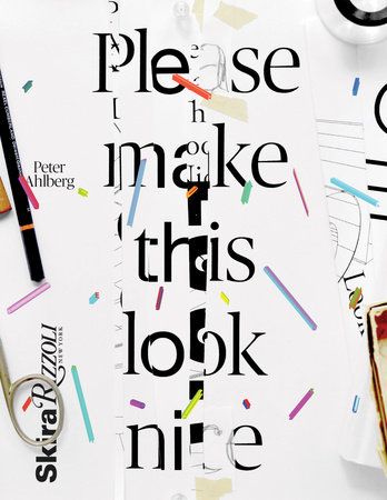 Ahlberg, P., (2016), 'Please Make This Look Nice: The Graphic Design Process', Rizzoli International