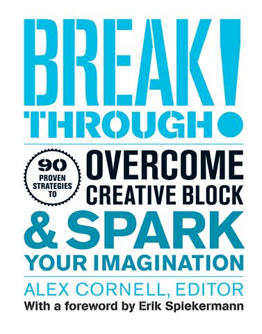 Cornell, A., (2012), 'Breakthrough! Overcome Creative Block & Spark Your Imagination', Princeton Architectural Press